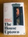 THE HOUSE UPTOWN von MELISSA GINSBURG - FABER & FABER - P/B - UK POST £3,25 * PROOF*