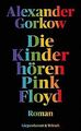 Die Kinder hören Pink Floyd: Roman von Gorkow, Alexander | Buch | Zustand gut