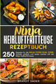 Ninja Heißluftfritteuse Rezeptbuch: 250 Rezepte Für Die Ninja Foodi Dual Zone. S