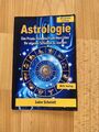 Astrologie: Das Praxis-Handbuch um Herr über Ihr eigenes Schicksal zu werden