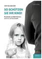 So schützen Sie Ihr Kind! | Steffen Meltzer | deutsch
