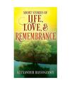 Short Stories of Life, Love, and Remembrance, Alexander Rassogianis