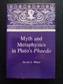 David A. White - Myth and Metaphysics in Plato's Phaedo