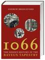 Andrew Bridgeford: 1066: The Hidden History in the Bayeux Tapestry -HC
