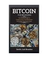 Bitcoin for Beginners: The Ultimate Guide To Cryptocurrency And Blockchain Techn