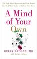 A Mind of Your Own: The Truth About Depression an by Brogan, Dr Kelly 0008128006