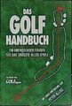 Das Golf Handbuch. Ein vollständiger Führer für das größte aller Spiele Ein voll