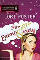 Für Emma & ewig: Roman. Deutsche Erstveröffentlichung von Foster, Lori