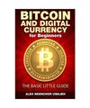 Bitcoin and Digital Currency for Beginners: The Basic Little Guide, Uwajeh, Alex