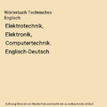 Wörterbuch Technisches Englisch: Elektrotechnik, Elektronik, Computertechnik. E
