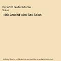 Dip In 100 Graded Alto Sax Solos: 100 Graded Alto Sax Solos