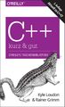 C++ - kurz & gut | Kyle Loudon (u. a.) | Aktuell zu C++17 | Taschenbuch | 228 S.