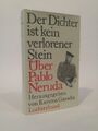 Der Dichter ist kein verlorener Stein Über Pablo Neruda Garscha (Hrsg) / (aus d.
