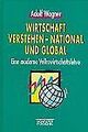 Wirtschaft verstehen, national und global von Wagner, Adolf