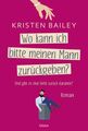 Wo kann ich bitte meinen Mann zurückgeben?: Roman Bailey, Kristen: