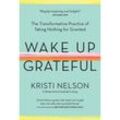 Wake Up Grateful - Kristi Nelson, Gebunden