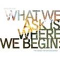 What We Ask Is Where We Begin: The Songs For Days - Sanguine Hum. (CD)