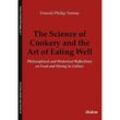 The Science of Cookery and the Art of Eating Wel - Philosophical and Historical Reflections on Food and Dining in Culture - Donald Phillip Verene, Kartoniert (TB)