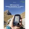 GPS know-how Outdoor-Navigation, so geht's - Günter Durner, Sebastian Abel, Gebunden