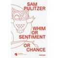 Sam Pulitzer. Whim or Sentiment or Chance, Gebunden