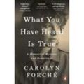 What You Have Heard Is True - Carolyn Forché, Kartoniert (TB)