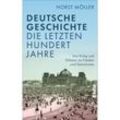 Deutsche Geschichte - die letzten hundert Jahre - Horst Möller, Gebunden