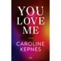 You Love Me / Joe Goldberg Bd.3 - Caroline Kepnes, Kartoniert (TB)