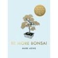 Be More Bonsai - Mark Akins, Gebunden