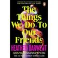 The Things We Do To Our Friends - Heather Darwent, Kartoniert (TB)