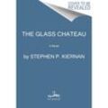 The Glass Château - Stephen P. Kiernan, Gebunden