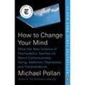How to Change Your Mind - Michael Pollan, Kartoniert (TB)