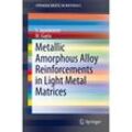 Metallic Amorphous Alloy Reinforcements in Light Metal Matrices - S. Jayalakshmi, M. Gupta, Kartoniert (TB)