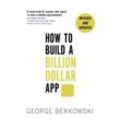 How to Build a Billion Dollar App - George Berkowski, Kartoniert (TB)