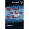 Irgendwo am Rande der Nacht - Werner J. Egli, Kartoniert (TB)