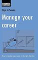 Manage Your Career: How to Develop Your Career in the Right Direction (Steps t,