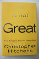 God Is Not Great: How Religion Poisons Everything Hitchens, Christopher Buch