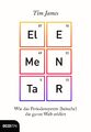 Elementar | Tim James | Wie das Periodensystem (beinahe) die ganze Welt erklärt