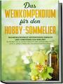 Das Weinkompendium für den Hobby-Sommelier: Beeindruckendes  ... 9783969301364