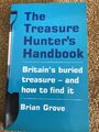 The Treasure Hunter's Handbook Britain's Buried Treasure Brian Grove 2005 1. Aufl.