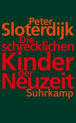 Peter Sloterdijk / Die schrecklichen Kinder der Neuzeit