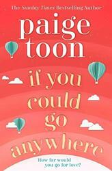 If You Could Go Anywhere: The perfect summer read for  by Toon, Paige 147117946X