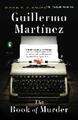 The Book of Murder [ THE BOOK OF MURDER ] by Martinez, Guillermo (Author) J