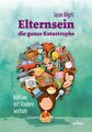 Elternsein - die ganze Katastrophe | Achtsam mit Kindern wachsen | Susan Bögels