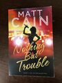 NOTHING BUT TROUBLE von MATT CAIN - MACMILLAN - P/B - UK POST £3,25 * NACHWEIS*