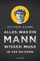 Alles, was ein Mann wissen muss in 428 Bildern von Oliver Kuhn (2014, Gebundene