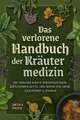Das verlorene Handbuch der Kräutermedizin: Die heilende Kraft Buch