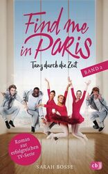 Find me in Paris - Tanz durch die Zeit (Band 2) Das Buch zur zweiten Staffel - A