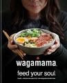 wagamama Feed Your Soul: Fresh + simple recipes f by Wagamama Limited 0857837036