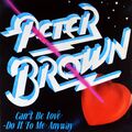 7" PETER BROWN Can't Be Love - Do It To Me Anyway T.K. Disco Italy 1980 like NEW
