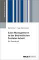 Case Management in der Betrieblichen Sozialen Arbeit | Ein Praxisbuch | Deutsch